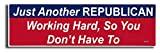 Gear Tatz - JUST Another Republican Working Hard, SO You Don't Have to New Political Funny Novelty - Political Bumper Sticker - 3 x 10 inches - Professionally Made in USA - Vinyl Decal