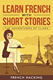 Learn French With Short Stories - The Adventures of Clara (French Edition)