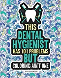 Dental Hygienist Adult Coloring Book: A Funny & Snarky Dental Office Gag Gift Idea For Dental Hygienists, Assistants & Students. For Men and Women