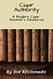 The Cigar Authority: A Modern Cigar Smoker’s Resource (Cigar Essentials)