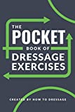 The Pocket Book of Dressage Exercises: 30 Customizable Dressage Exercises to Suit All Training Levels in a Compact Pocket-Sized Book