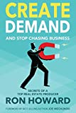 Create Demand and Stop Chasing Business: Secrets From a Top Real Estate Producer