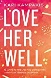 Love Her Well: 10 Ways to Find Joy and Connection with Your Teenage Daughter