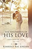 The Tenderness of His Love: A Christian Romance (Fostered by Love Book 3)