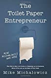 Toilet Paper Entrepreneur: The tell-it-like-it-is guide to cleaning up in business, even if you are at the end of your roll.