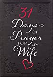 31 Days of Prayer for My Wife (Paperback) – Powerful Prayer Book for Husbands, Perfect Gift for Newlyweds, Anniversaries, Holidays, and More