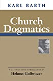 Church Dogmatics: A Selection With Introduction by Helmut Gollwitzer