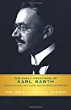 The Early Preaching of Karl Barth: Fourteen Sermons with Commentary by William H. Willimon