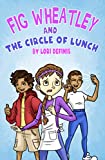 Fig Wheatley and The Circle of Lunch