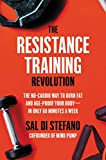 The Resistance Training Revolution: The No-Cardio Way to Burn Fat and Age-Proof Your Body―in Only 60 Minutes a Week