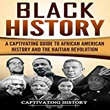 Black History: A Captivating Guide to African American History and the Haitian Revolution