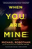When You Are Mine: A Novel