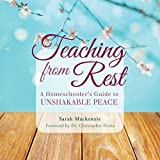 Teaching from Rest: A Homeschooler's Guide to Unshakable Peace