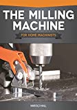 The Milling Machine for Home Machinists