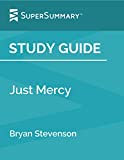 Study Guide: Just Mercy by Bryan Stevenson (SuperSummary)