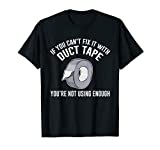 If You Can't Fix It With Duct Tape Funny T-shirt