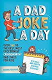 A Dad Joke A Day: Over 365 of the best most exceedingly cringeworthy dad jokes for kids. Eye rolls and giggles assured, everyday.
