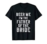 Mens Father Of the Bride Shirt Beer Me Im Funny Mens Tshirt Gift