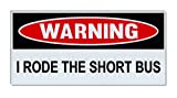 Funny Warning Magnets - I Rode The Short Bus - 6" x 3" Magnetic Bumper Sticker - Great for Practical Jokes, Pranks, Gags - Removable