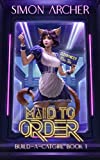 Maid to Order: A Catgirl Harem Adventure (Build-A-Catgirl Book 1)