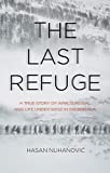 The Last Refuge: A True Story of War, Survival and Life Under Siege in Srebrenica