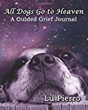 All Dogs Go to Heaven: A Guided Grief Journal