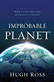 Improbable Planet: How Earth Became Humanity's Home