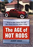 The Age of Hot Rods: Essays on Rods, Custom Cars and Their Drivers from the 1950s to Today