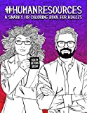 Human Resources: A Snarky HR Coloring Book for Adults: 50 Funny Colouring Pages for HR Professionals for Relaxation and Stress Relief