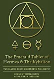 The Emerald Tablet of Hermes & The Kybalion: Two Classic Books on Hermetic Philosophy