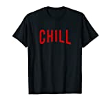Chill T Shirt for Ballers, Hustlers & Movie Fanatic gifts T-Shirt