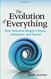 The Evolution of Everything: How Selection Shapes Culture, Commerce, and Nature