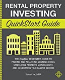 Rental Property Investing QuickStart Guide: The Simplified Beginner’s Guide to Finding and Financing Winning Deals, Stress-Free Property Management, and ... Income (QuickStart Guides™ - Finance)