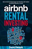 Airbnb Rental Investing: How To Invest and Supercharge Your Cash Flow with Vacation and Rental Properties on Airbnb