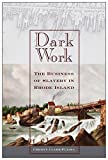 Dark Work: The Business of Slavery in Rhode Island (Early American Places Book 12)