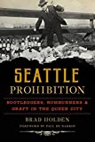 Seattle Prohibition: Bootleggers, Rumrunners and Graft in the Queen City (American Palate)