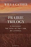 Prairie Trilogy: O Pioneers!, The Song of the Lark, My Antonia