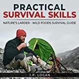 Practical Survival Skills: Nature's Larder - Wild Foods Survival Guide