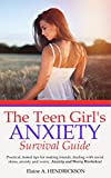 The Teen Girl's Anxiety Survival Guide: Practical and Tested Tips for Making Friends, Dealing With Social Stress, Anxiety and Worries (Self Help Books ... Esteem workbook ,World of Teenagers)