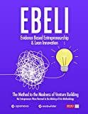 EBELI (Evidence Based Entrepreneurship & Lean Innovation): The Method to the Madness of Venture Building