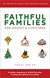 Faithful Families for Advent and Christmas: 100 Ways to Make the Season Sacred