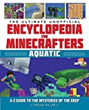 The Ultimate Unofficial Encyclopedia for Minecrafters: Aquatic: An A–Z Guide to the Mysteries of the Deep