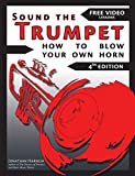 Sound the Trumpet (4th ed.): How to Blow Your Own Horn (Essential Trumpet Lessons 1-3 Book 123)