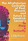 The Afrofuturism Cyclicality of Past, Present, and Future in Kendrick Lamar's To Pimp a Butterfly