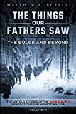 The Bulge And Beyond: The Things Our Fathers Saw—The Untold Stories of the World War II Generation-Volume VI