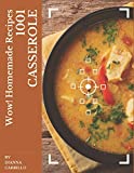 Wow! 1001 Homemade Casserole Recipes: The Homemade Casserole Cookbook for All Things Sweet and Wonderful!