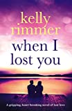 When I Lost You: A gripping, heart breaking novel of lost love.