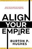 Align Your Empire: Using the Six Assets of Alignment As the Catalyst to Ignite Your Life!