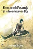 El concepto de personaje en la línea de Antonio Blay (Spanish Edition)