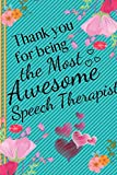 Thank You for Being the Most Awesome Speech Therapist: Speech Therapist Gifts - Notebook for Speech Therapists, Thank You, Men, Appreciation, Women, ... Therapist - Speech Therapy Gift Ideas